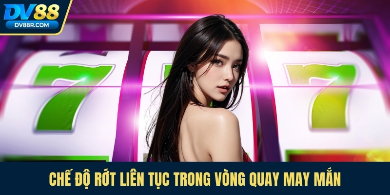 Chế độ rớt liên tục trong vòng quay may mắn
