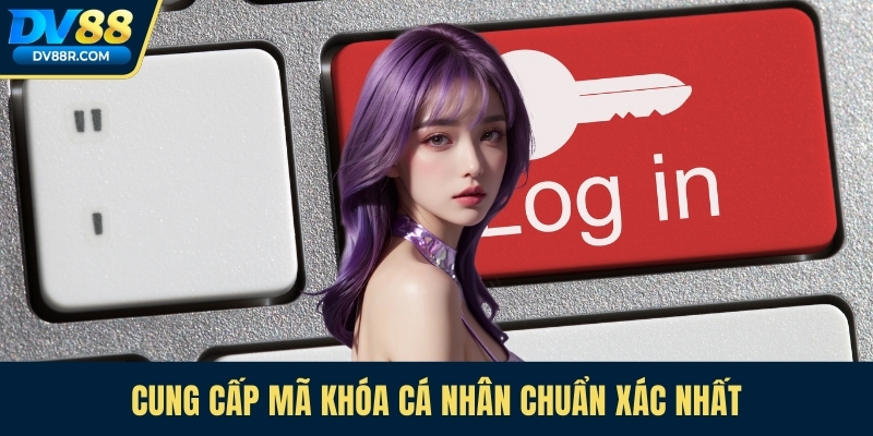 Cung cấp mã khóa cá nhân chuẩn xác nhất