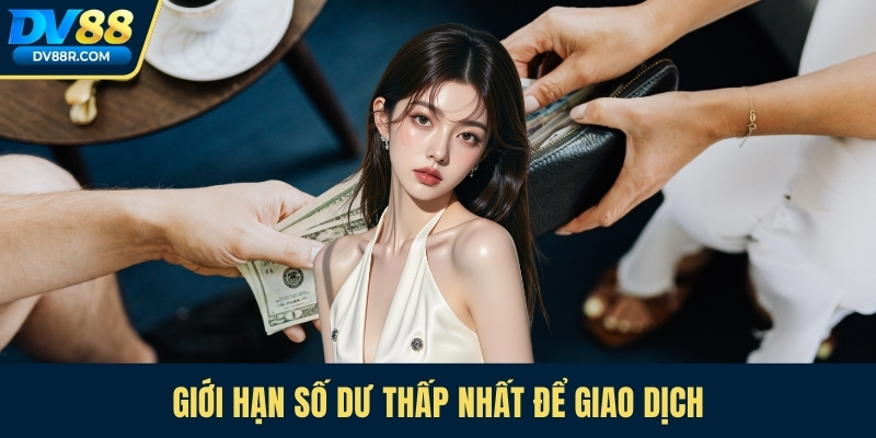 Giới hạn số dư thấp nhất để giao dịch
