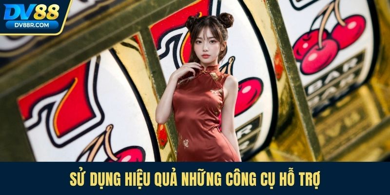Sử dụng hiệu quả những công cụ hỗ trợ