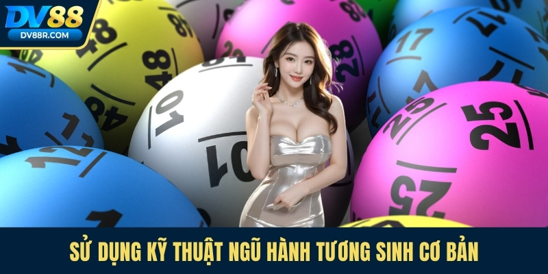 Sử dụng kỹ thuật ngũ hành tương sinh cơ bản
