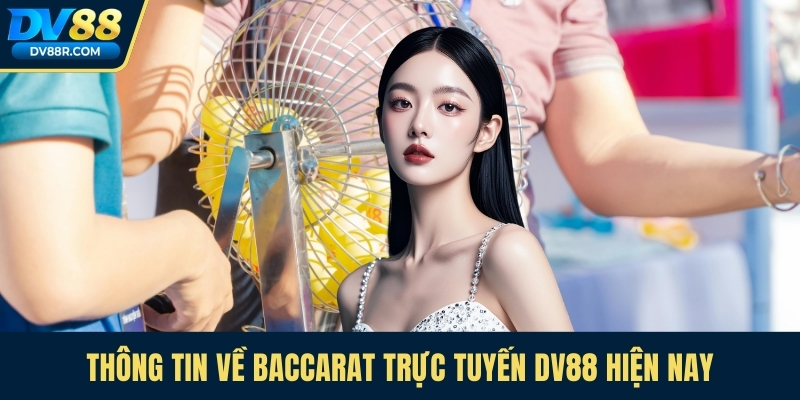 Thông tin về Baccarat trực tuyến Dv88 hiện nay