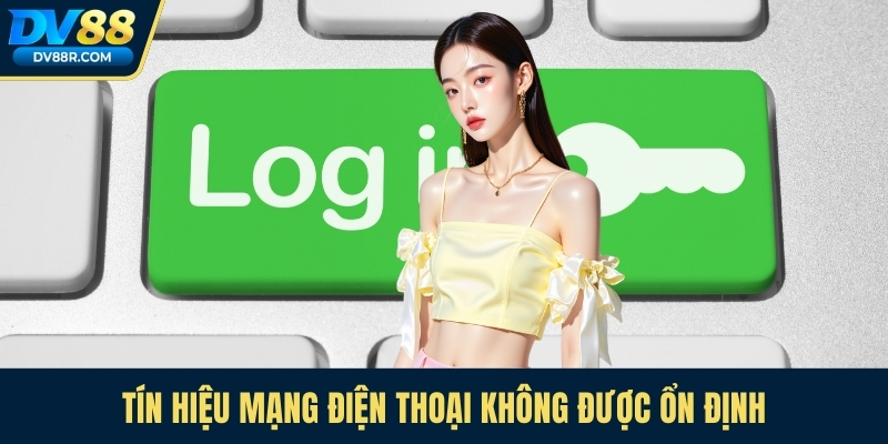 Tín hiệu mạng điện thoại không được ổn định